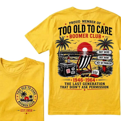 Boomer Club Custom Year Shirt — EST. [YOUR YEAR] | Too Old To Care · The Last Generation That Didn't Ask Permission